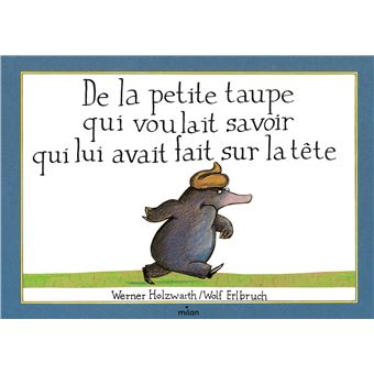 De la petite taupe qui voulait savoir qui lui avait fait sur la tête
