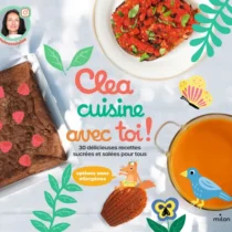 Livre de cuisine - Cléa cuisine avec toi ! 30 délicieuses recettes sucrées et salées pour tous